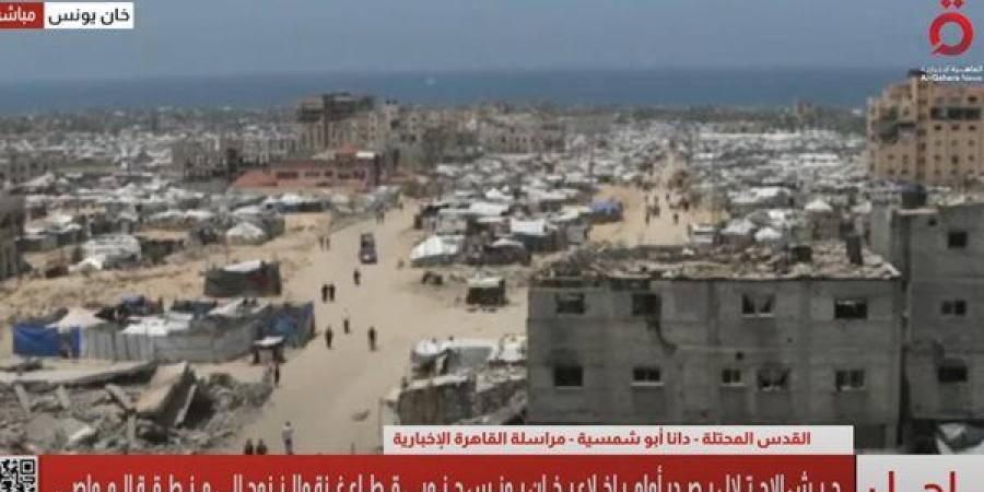 جيش الاحتلال يصدر أوامر إخلاء بخان يونس جنوبي قطاع غزة والنزوح إلى منطقة المواصي